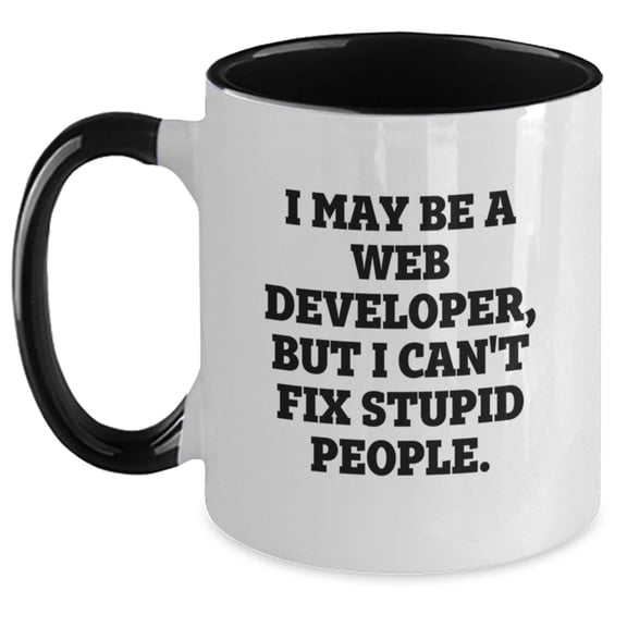 Funny Web Developer Gifts from Friends, Two Tone Coffee Mugs for Men, Web Developers, Christmas Unique Gifts for Web Developer, I May Be A Web Developer, But I Cant Fix Stupid People Mugs