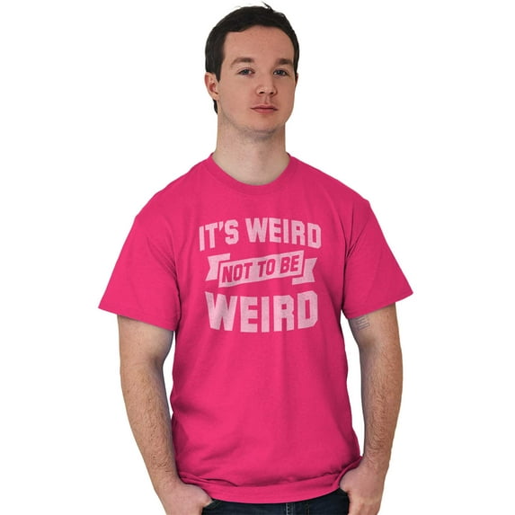 Funny Weird Not to be Weird Joke Men's Graphic T Shirt Tees Brisco Brands S