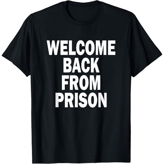 Funny Welcome Back From Prison T-Shirt