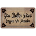thumbnail image 1 of Funny Welcome Doormat Front Porch Decor Rugs With 16*24 in You Better Have Coffee Or Peonies Personalized Doormat For Entrance Monogram Mats for Front Door No Slip Rug and Mats, 1 of 4