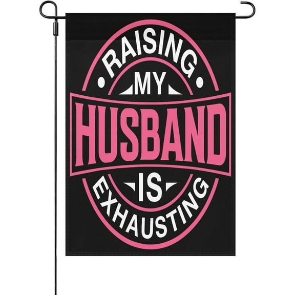 Funny Welcome Garden Flag Raising My Husband Is Exhausting Joke Saying 12x18 Inch Outdoor Camping Yard Decor