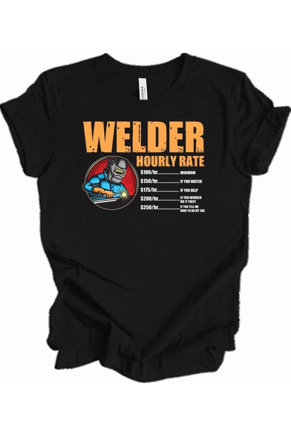 Funny Welder Hourly Rate Welder Gift Metal Fabrication Workshop Unisex T-Shirt, S-5XL