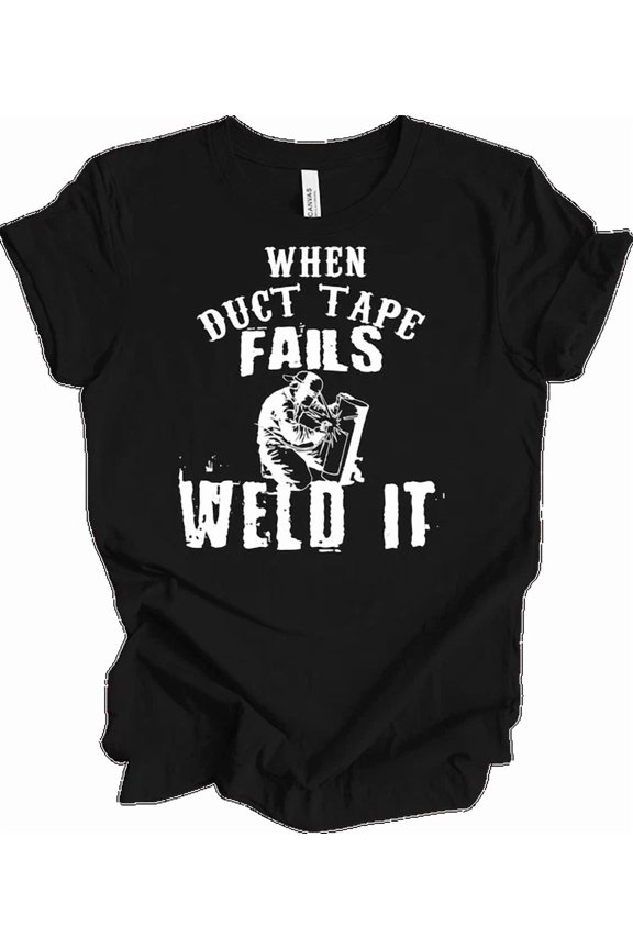 Funny Welder Shirt When Duct Tape Fails Weld It Welding Gift for Men Dad Mom