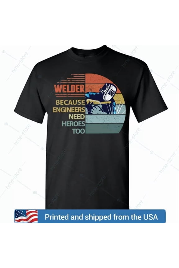 Funny Welder T-Shirt For Men Engineers Need Heroes Welding Tee Gift With Hot Rod
