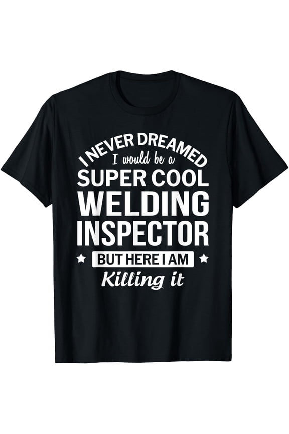 Funny Welding Inspector T-Shirt Gift T-Shirt