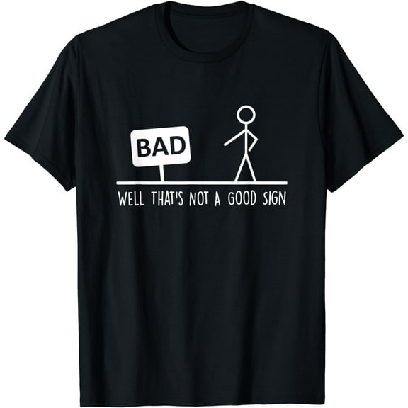 Funny Well That's Not a Good Sign, Bad Sign, stick figurine T-Shirt