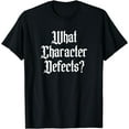 thumbnail image 1 of Funny What Character Defects AA NA Sober Addiction Recovery T-Shirt, 1 of 4