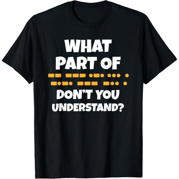 Funny What Part Of Morse Don't You Understand Ham Radio Code T-Shirt