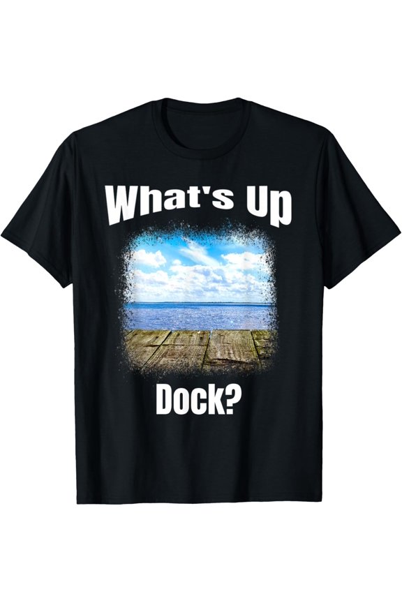 Funny What's Up Dock? Lake, Ocean, Cartoon Humor T-Shirt