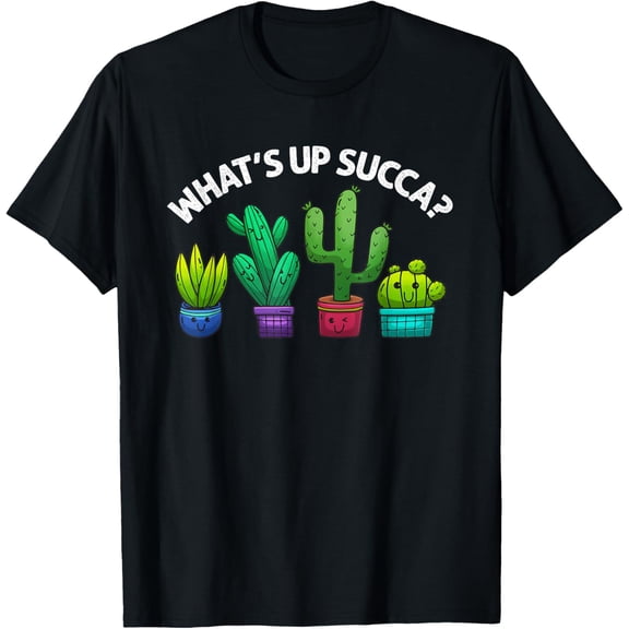 Funny What's Up Succa Succulent Cactus Plant Lover Men Women T-Shirt