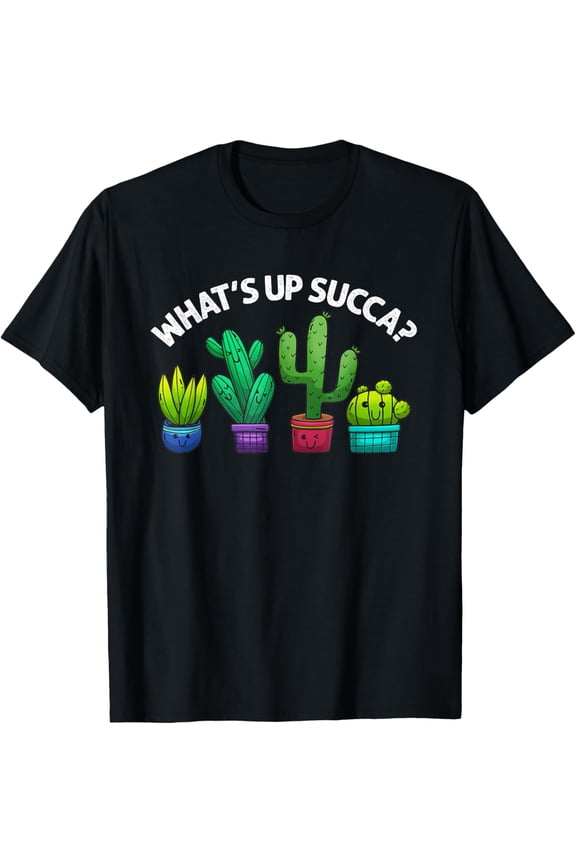 Funny What's Up Succa Succulent Cactus Plant Lover Men Women T-Shirt