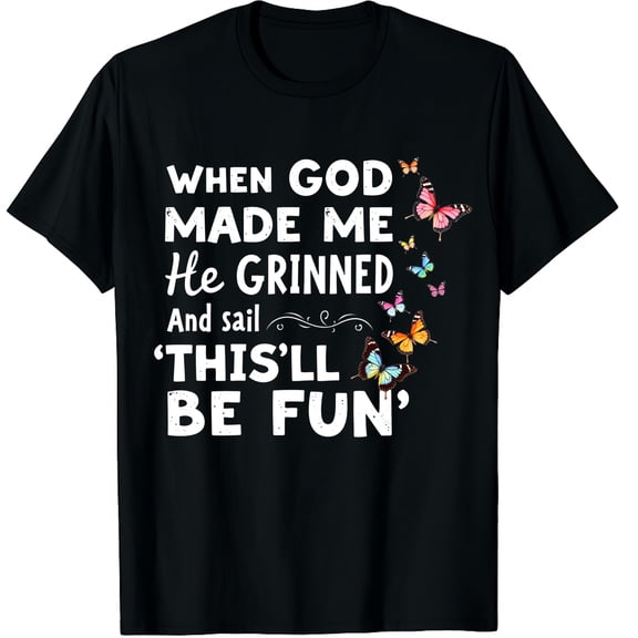 Funny When God Made He Grinned and Said This Will be Fun Graphic Crew Neck Short Sleeve T-Shirts (Men's, Women's)