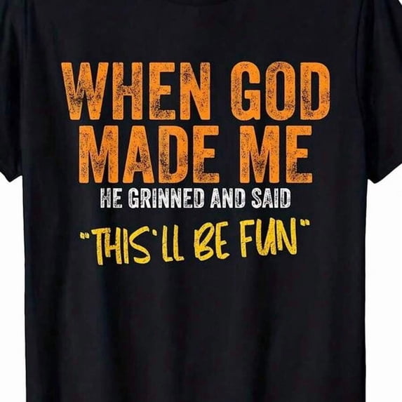 Funny "When God Made Me Funny" Quote T-Shirt For Men & Women - 100% Retro Humor Tee With Funny Saying, Unisex Casual Shirt Suitable For Birthday