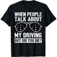 thumbnail image 1 of Funny When People Talk About My Driving But Did You Die T-Shirt, 1 of 3