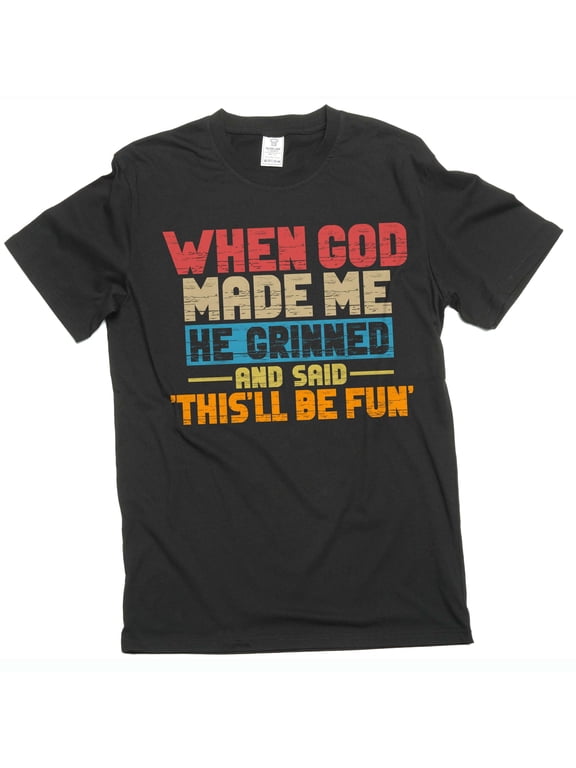 Funny When god created me T-shirt birthday gift humorous tee shirt Men's sarcastic funny shirts (5X-Large Black)