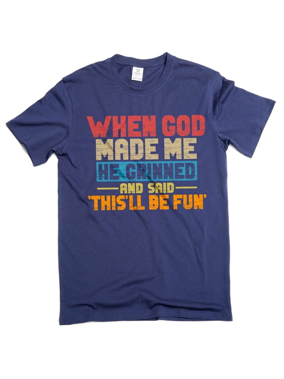Funny When god created me T-shirt birthday gift humorous tee shirt Men's sarcastic funny shirts (Small Navy Blue)