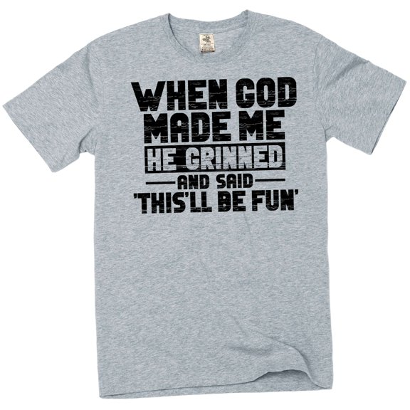 Funny When god Created me this'll be fun T-Shirt Birthday Sarcastic gift Tee (X-Large Grey)