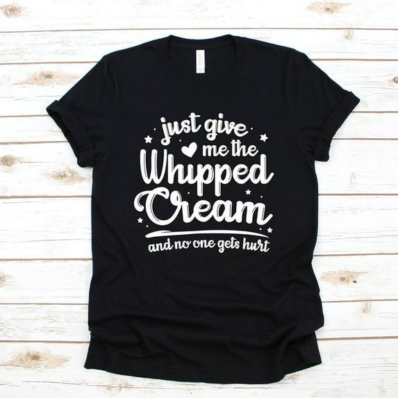 Funny Whipped Cream Dessert Topping Foodie Sweet Graphic Novelty Shirt,for unisex up to size 5XL