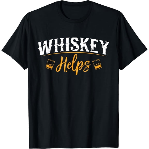 Funny Whiskey Helps T-Shirt