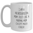 thumbnail image 1 of Funny White Coffee Mug for Neurosurgeon Mom Gifts from Family, Christmas Unique Gifts for Neurosurgeon Women, I Am A Neurosurgeon Mom. Just Like A Normal Mom Except Much Cooler., 1 of 6