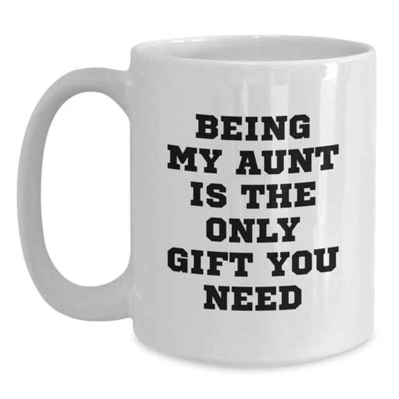 Funny White Coffee Mugs for Aunt Gifts from Men, Women, Family, Friends - Being My Aunt Is The Only Gift You Need Christmas Unique Gifts