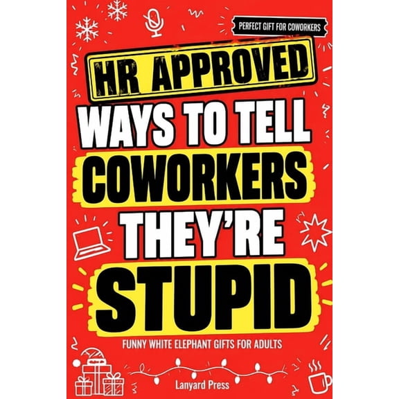 Funny White Elephant Gifts for Adults: HR Approved Ways to Tell Coworkers They're Stupid, 72 Scripts for Meetings, Email, (Paperback)