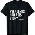 thumbnail image 1 of Funny White Sturgeon Fishing Gifts for Men Even Jesus Had T-Shirt100% cotton, 1 of 5