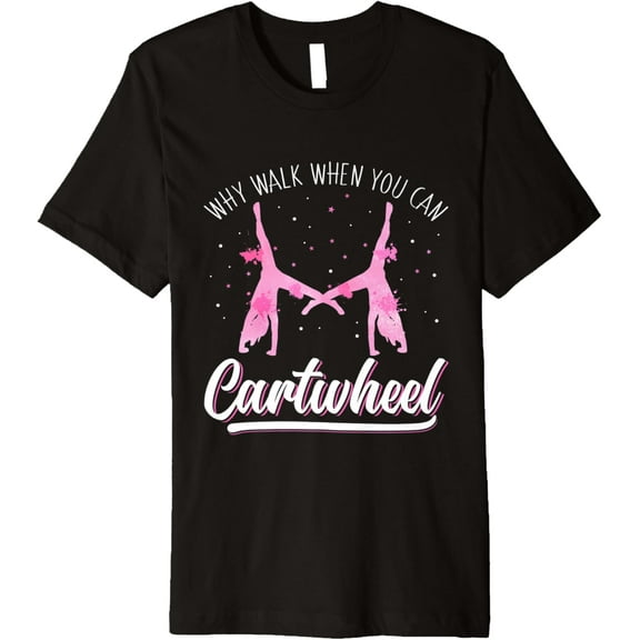 Funny Why Walk When You Can Cartwheel Gymnast Girls Women Premium T-Shirt