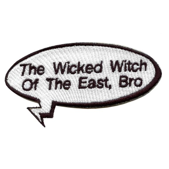 Funny Wicked Witch Of The East, Bro Word Bubble Embroidered Iron On Patch