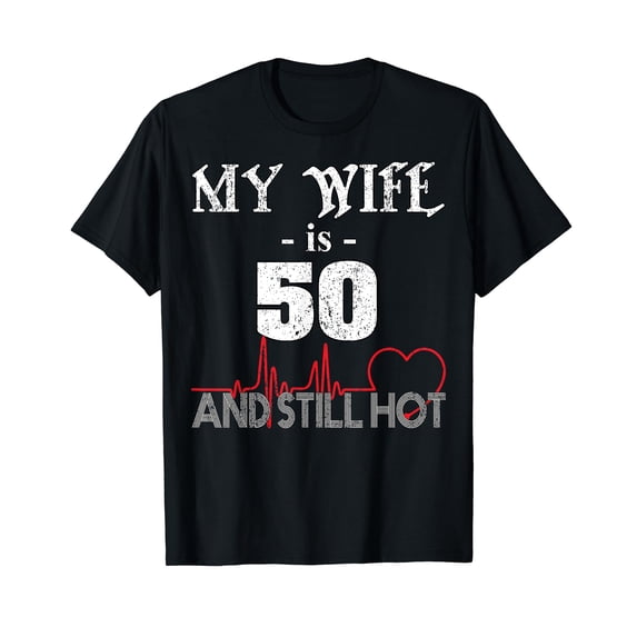 Funny Wife 50th B-day T-Shirt My Wife Is 50 And Still Hot