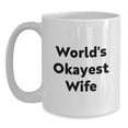thumbnail image 1 of Funny Wife Gifts from Men to Wife - White Coffee Mug with World's Okayest Wife Quote, Birthday Unique Gifts for Her, 1 of 4