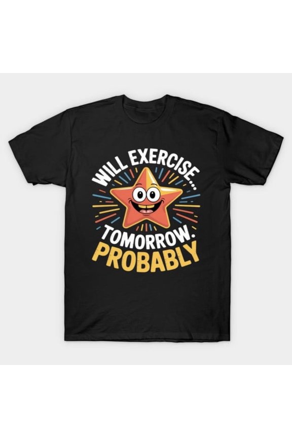 Funny Will Exercise Tomorrow Probably NYE Holiday Resolution Artwork Print, H7042 T-Shirt, for Men and Women, Up to Size 5XL