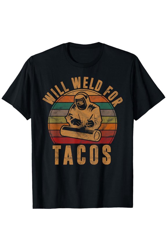 Funny Will Weld For Tacos Retro Vintage Welder Graphic Tee Men's Women's Welding Professional Gift T-Shirt