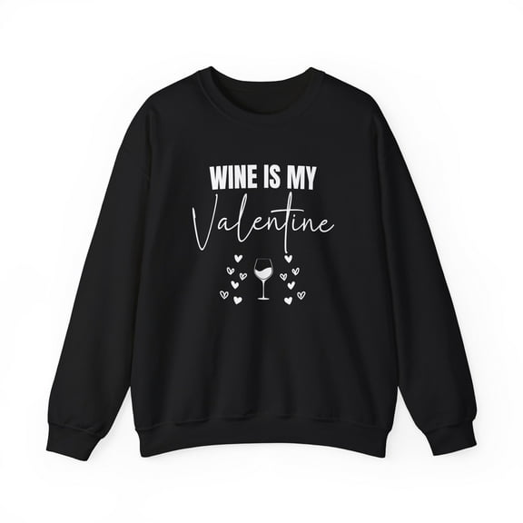 Funny Wine is my Valentine Sweatshirt For Women, Anti Valentines Day