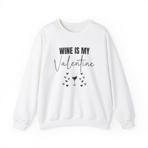 Funny Wine is my Valentine Sweatshirt For Women, Anti Valentines Day