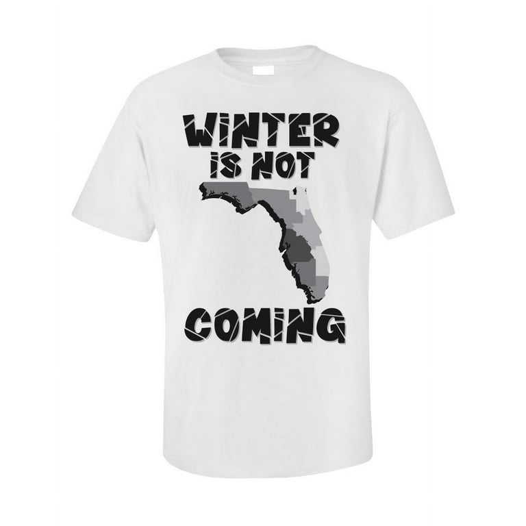 Funny Florida T-Shirt Winter Is Not Coming Funny Florida T-Shirt Winter Is Not Coming