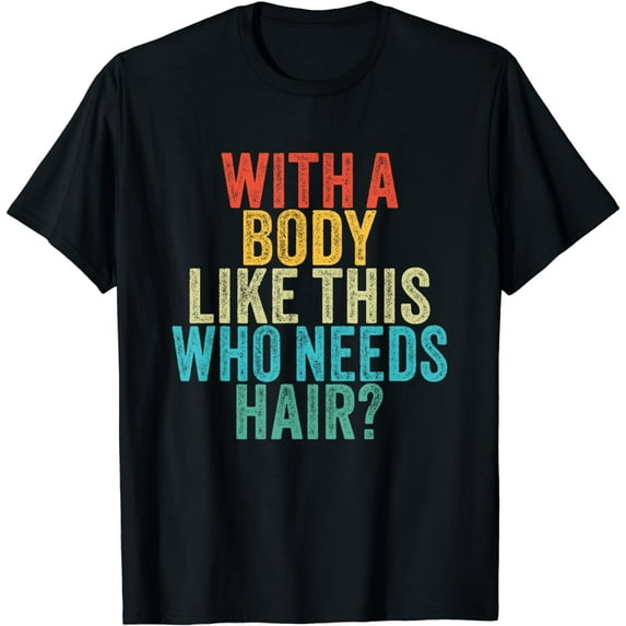 Funny With A Body Like This Who Needs Hair? Vintage Retro T-Shirt