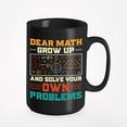 thumbnail image 1 of Funny Witty Dear Math, Grow Up and Solve Your Own Problems - School Student, Black 15oz Ceramic Mug, 1 of 5