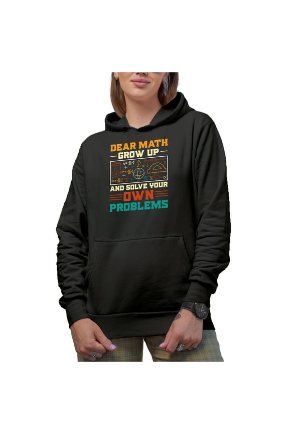 Funny Witty Dear Math, Grow Up and Solve Your Own Problems - School Student, Black Hooded Sweatshirt or Hoodie, 3XL