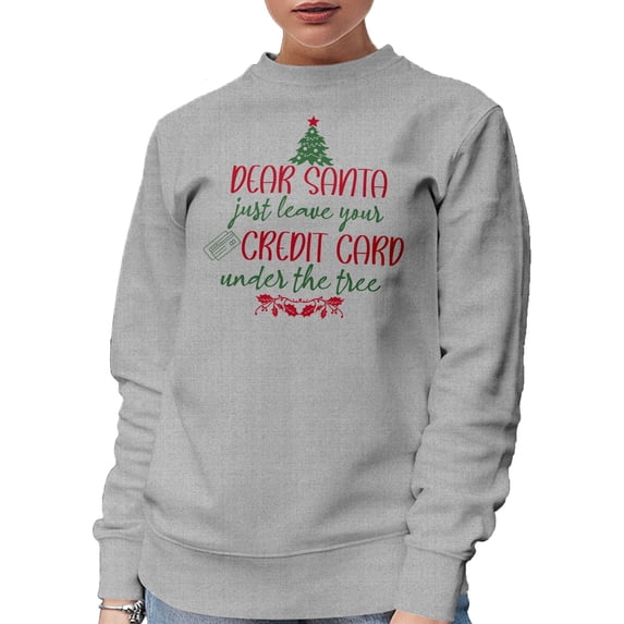 Funny Witty Dear Santa, Just Leave Your Credit Card Under the Tree Quote, Heather Grey Crewneck Sweatshirt, 3XL