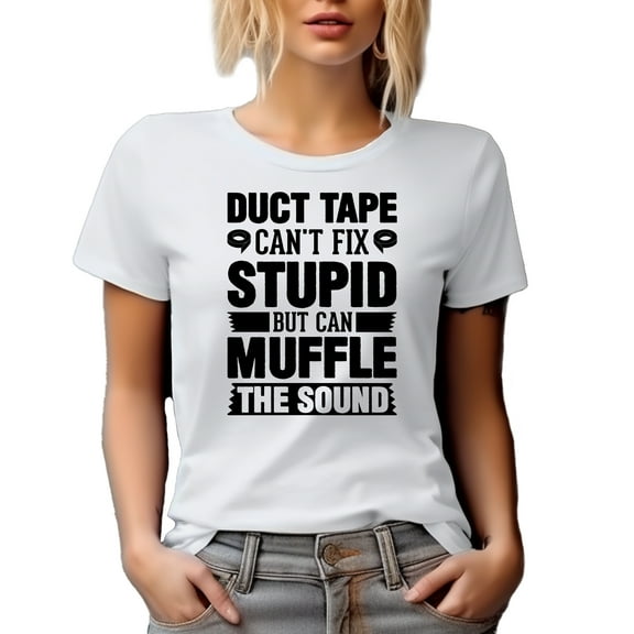 Funny Witty Duct Tape, Can't Fix Stupid but Can Muffle the Sound, White T-Shirt, Medium