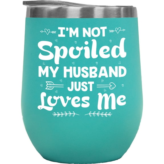 Funny Witty Wife Quote - I'm Not Spoiled, My Husband Just Loves Me, Mint 12oz Wine Tumbler
