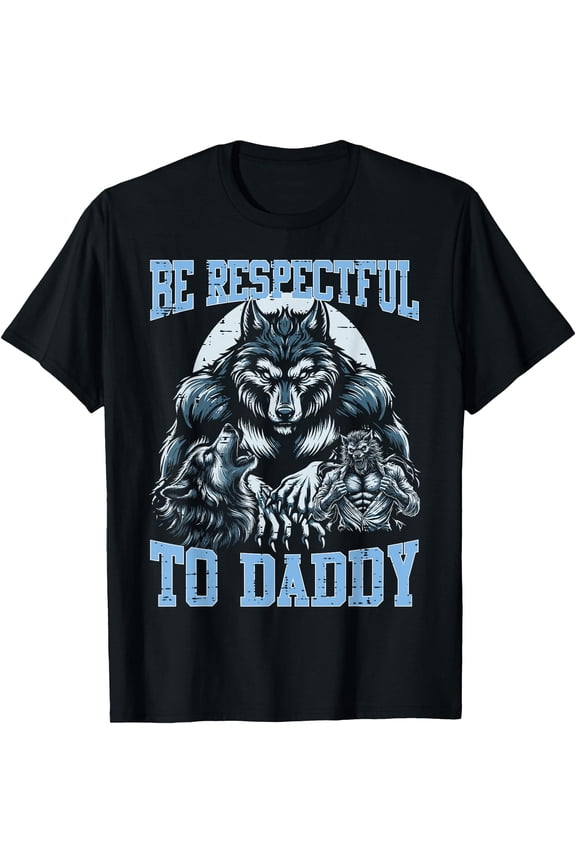 Funny Wolf Be Respectful To Daddy Meme T-Shirt for Men & Dads