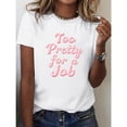 thumbnail image 1 of Funny Women’s T-Shirt Too Pretty For a Job Statement Graphic Tee S-4XL, 1 of 6