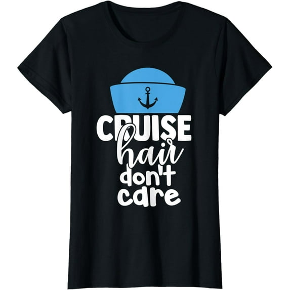 Funny Womens Cruise Idea - Cruise hair dont care T-Shirt