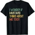 thumbnail image 1 of Funny Wonder If Mustard Thinks About Me Too Condiment Lover T-Shirt, 1 of 4