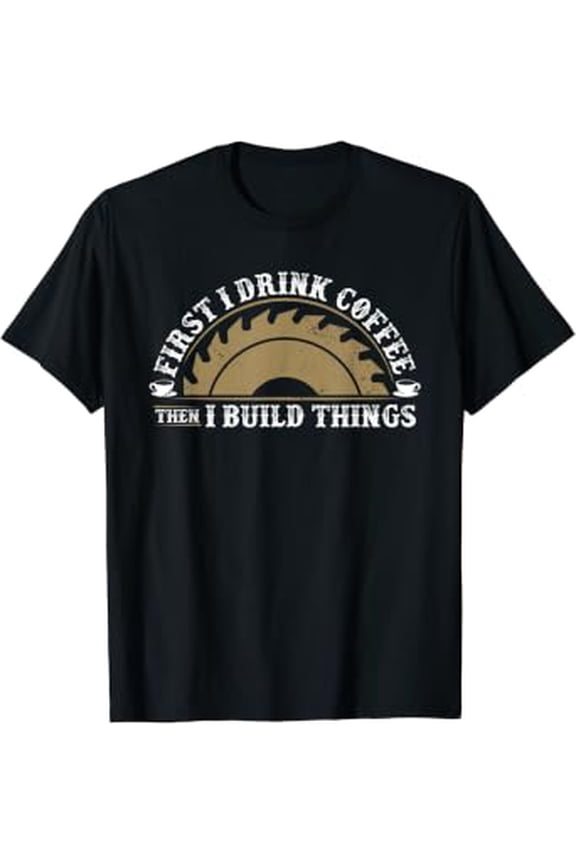 Funny Woodworking And Coffee Graphic Women And Men Carpenter T-Shirt