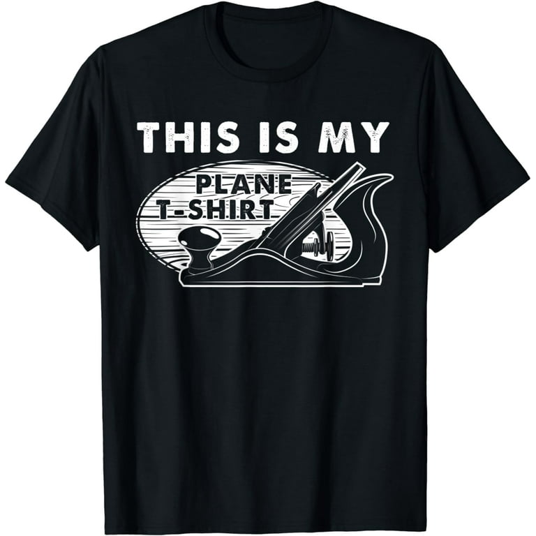 Funny Carpenter T-Shirt This Is My Plane Shirt Funny Carpenter T-Shirt This Is My Plane Shirt