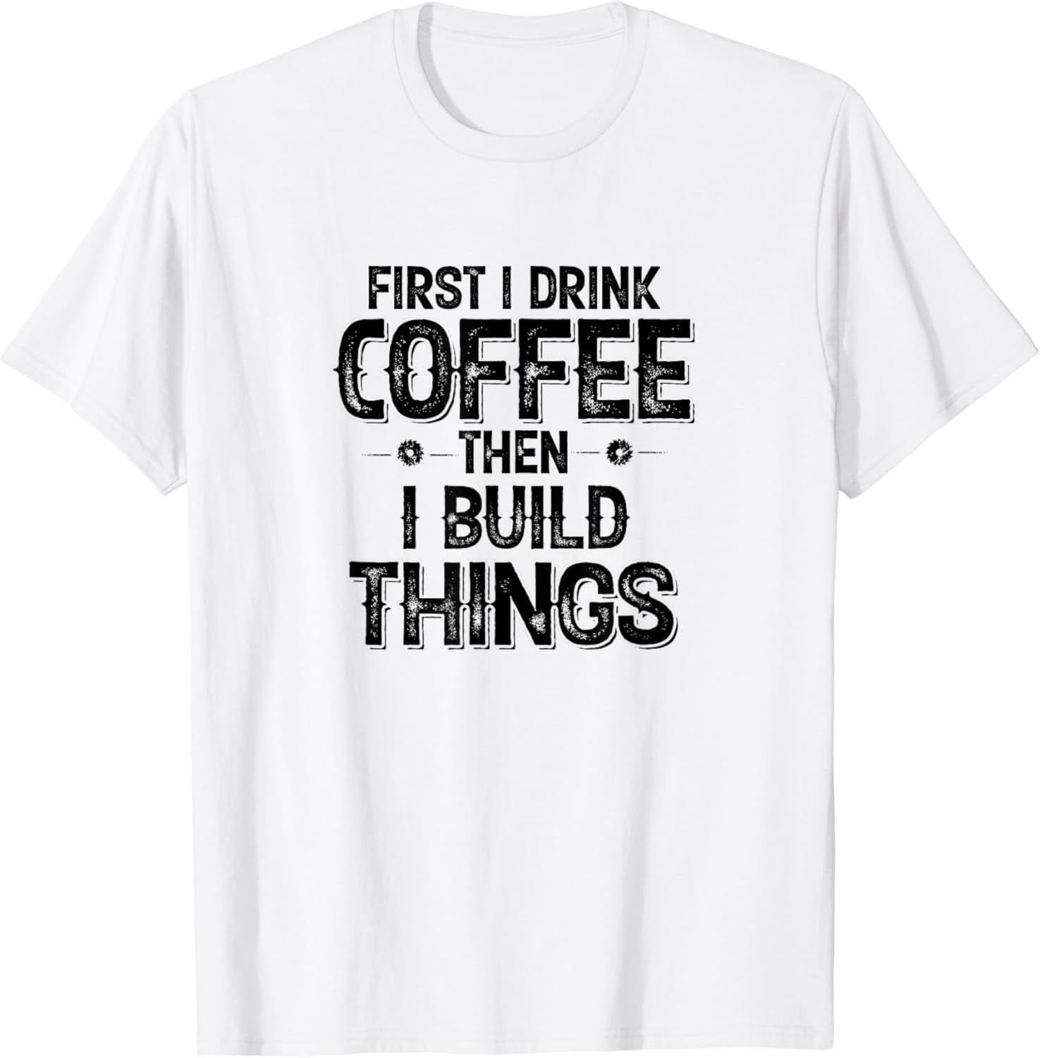 Funny Woodworking First I Drink Coffee then I Build Things T-Shirt ...