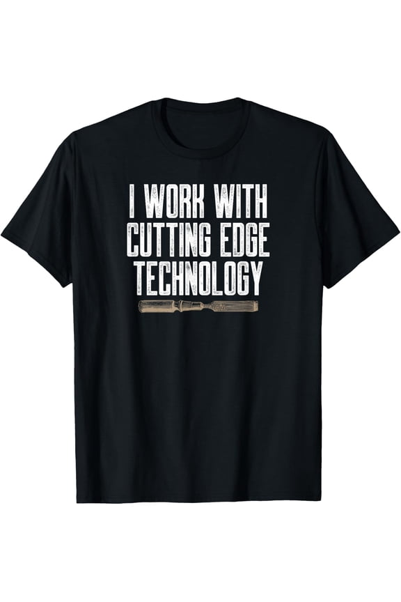 Funny Woodworking T-Shirt I Work With Cutting Edge Technology Pun Graphic Tee Retro Carpenter Chisel Hand Tool Men's Apparel